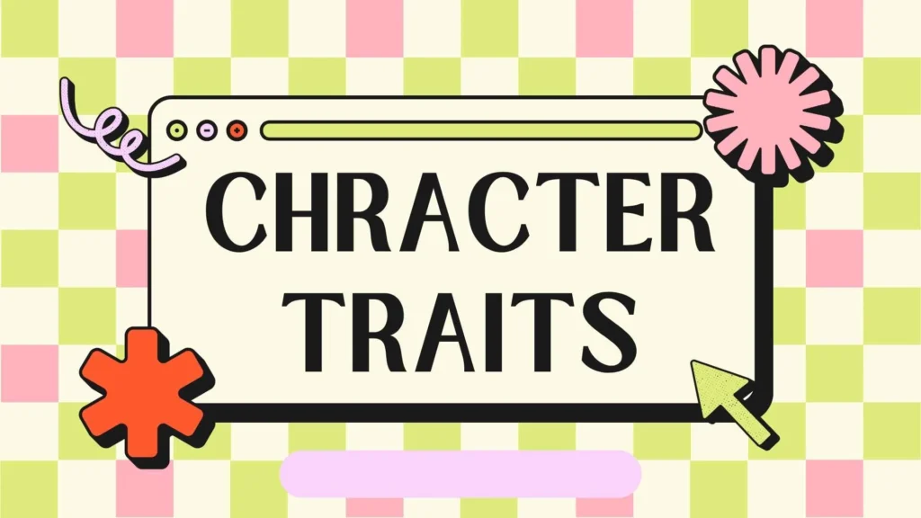 Character Traits: Meaning, Examples, Types, and How to Identify Them