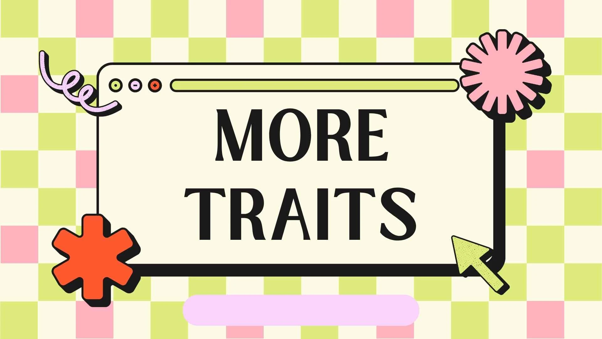 more traits